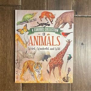 A Curious Collection of Animals Weird, Wonderful and Wild Children’s Book